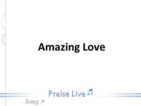 Amazing Love.