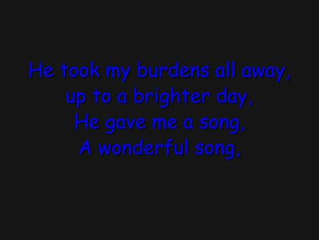 A wonderful song I now can sing, in my heart joy bells ring, He gave me a song, A wonderful song.