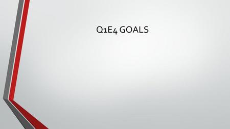 Q1E4 GOALS.