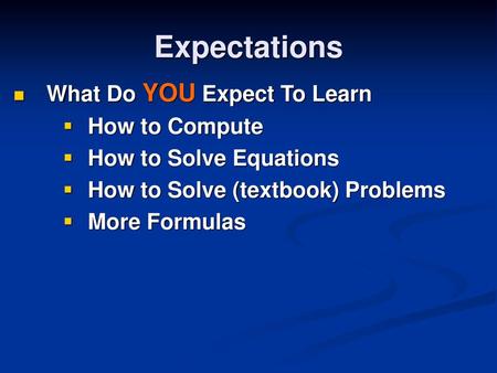 Expectations What Do YOU Expect To Learn How to Compute