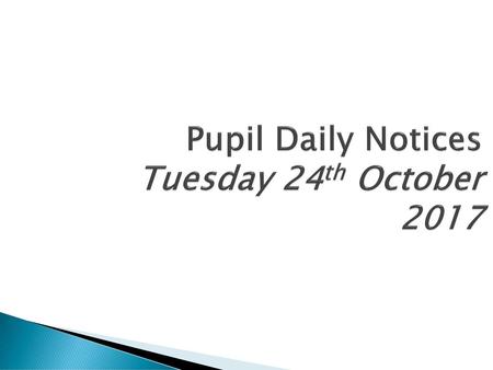 Pupil Daily Notices Tuesday 24th October 2017