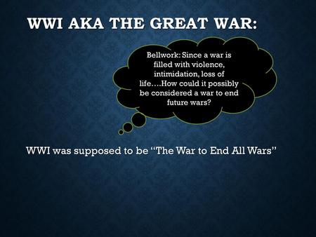 WWI was supposed to be “The War to End All Wars”