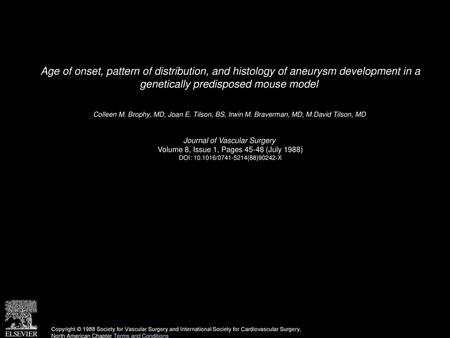 Age of onset, pattern of distribution, and histology of aneurysm development in a genetically predisposed mouse model  Colleen M. Brophy, MD, Joan E.