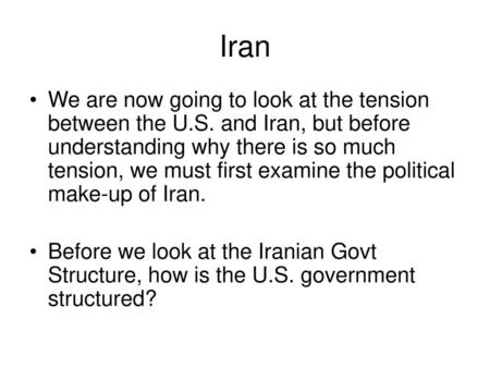 Iran We are now going to look at the tension between the U.S. and Iran, but before understanding why there is so much tension, we must first examine the.