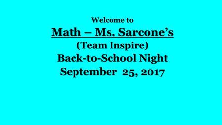 Math – Ms. Sarcone’s Back-to-School Night September 25, 2017