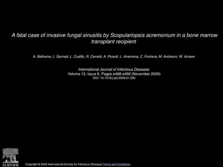 A fatal case of invasive fungal sinusitis by Scopulariopsis acremonium in a bone marrow transplant recipient  A. Beltrame, L. Sarmati, L. Cudillo, R.