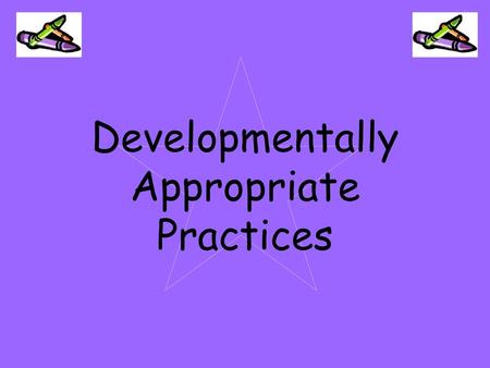 Developmentally Appropriate Practices