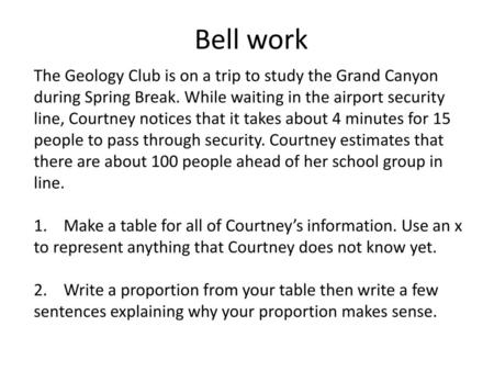 Bell work The Geology Club is on a trip to study the Grand Canyon during Spring Break. While waiting in the airport security line, Courtney notices that.