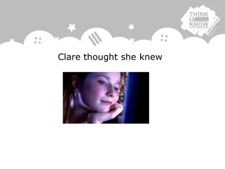 Clare thought she knew.