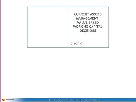 CURRENT ASSETS MANAGEMENT: VALUE BASED WORKING CAPITAL DECISIONS