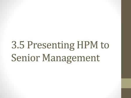 3.5 Presenting HPM to Senior Management