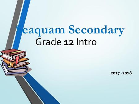 Seaquam Secondary Grade 12 Intro 2017 -2018.