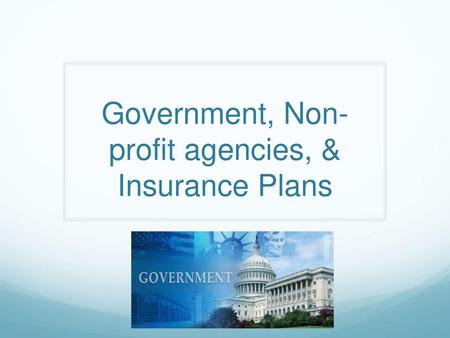 Government, Non-profit agencies, & Insurance Plans