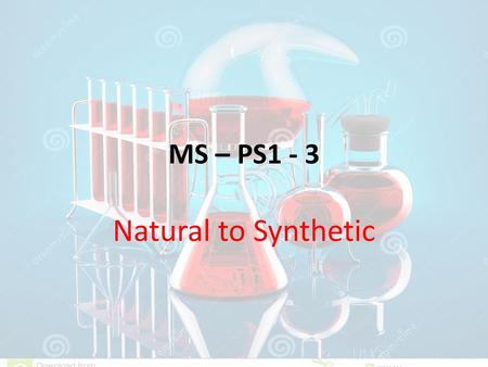 MS – PS1 - 3 Natural to Synthetic.