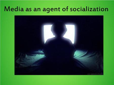 Media as an agent of socialization