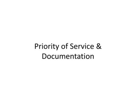 Priority of Service & Documentation