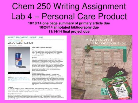 Chem 250 Writing Assignment Lab 4 – Personal Care Product 10/10/14 one page summary of primary article due 10/24/14 annotated bibliography due 11/14/14.