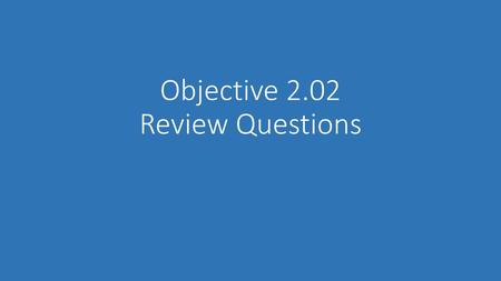 Objective 2.02 Review Questions