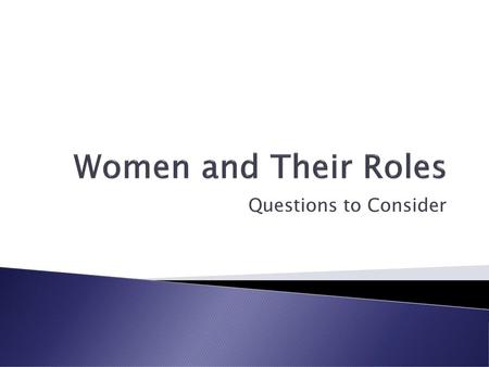 Women and Their Roles Questions to Consider.