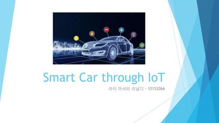 Smart Car through IoT 라이 아샤리 리날디 - 10152066.