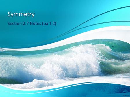 Symmetry Section 2.7 Notes (part 2).