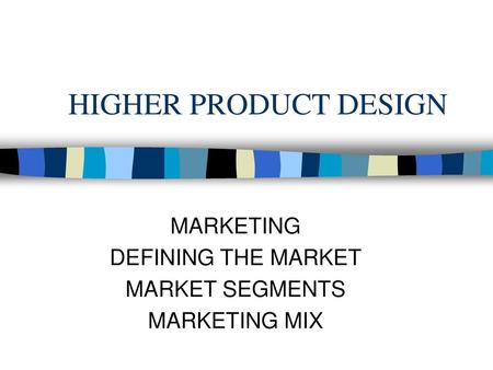 MARKETING DEFINING THE MARKET MARKET SEGMENTS MARKETING MIX