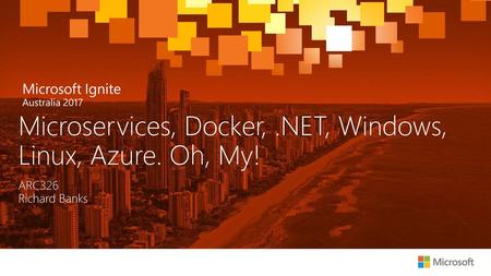 Microservices, Docker, .NET, Windows, Linux, Azure. Oh, My!