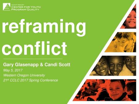 reframing conflict Gary Glasenapp & Candi Scott May 5, 2017