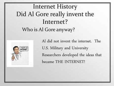 Internet History Did Al Gore really invent the Internet?