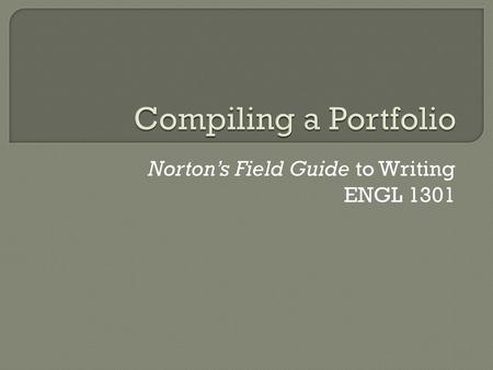 Norton’s Field Guide to Writing ENGL 1301