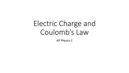 Electric Charge and Coulomb’s Law