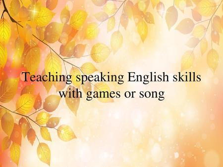 Teaching speaking English skills with games or song