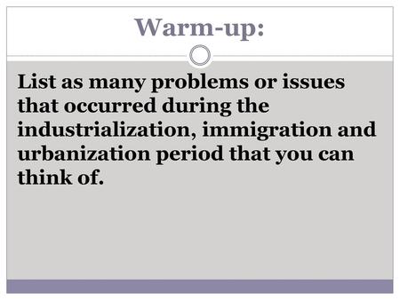 Warm-up: List as many problems or issues that occurred during the industrialization, immigration and urbanization period that you can think of.