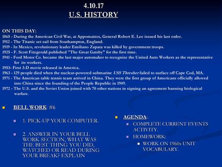 4.10.17 			U.S. HISTORY ON THIS DAY: 1865 - During the American Civil War, at Appomattox, General Robert E. Lee issued his last order. 1912 - The Titanic.