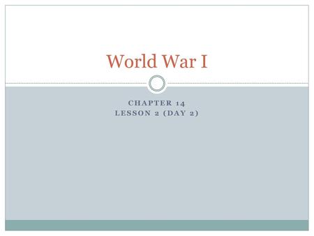 World War I cHAPTER 14 lESSON 2 (dAY 2).