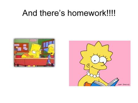 And there’s homework!!!!.