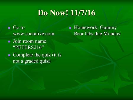 Do Now! 11/7/16 Go to  Join room name “PETERS216”