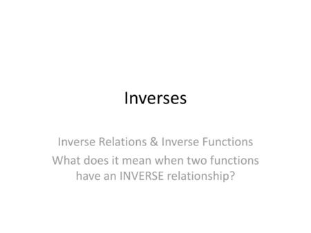 Inverses Inverse Relations & Inverse Functions