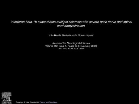 Interferon beta-1b exacerbates multiple sclerosis with severe optic nerve and spinal cord demyelination  Yoko Warabi, Yoh Matsumoto, Hideaki Hayashi 