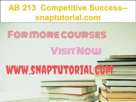 AB 213 Competitive Success-- snaptutorial.com