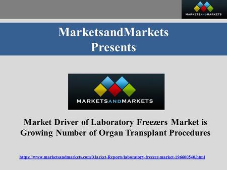 MarketsandMarkets Presents Market Driver of Laboratory Freezers Market is Growing Number of Organ Transplant Procedures https://www.marketsandmarkets.com/Market-Reports/laboratory-freezer-market html.