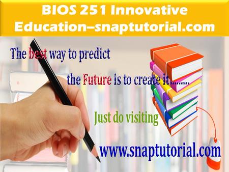 BIOS 251 Innovative Education--snaptutorial.com