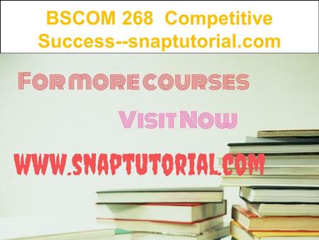 BSCOM 268 Competitive Success--snaptutorial.com