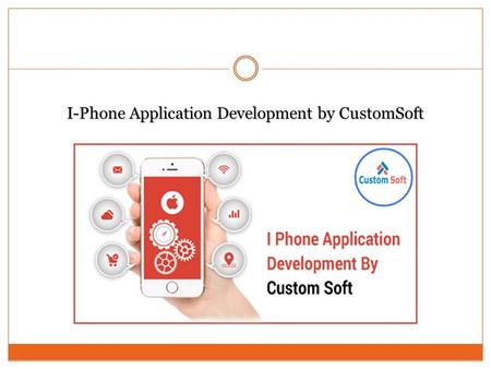 I-Phone Application Development by CustomSoft. Application development plays a strategic role in the overall application of mobile programming. CustomSoft,