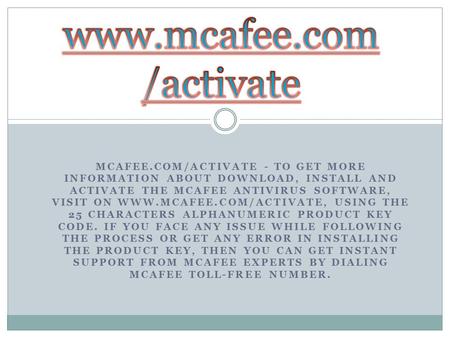 MCAFEE.COM/ACTIVATE - TO GET MORE INFORMATION ABOUT DOWNLOAD, INSTALL AND ACTIVATE THE MCAFEE ANTIVIRUS SOFTWARE, VISIT ON  USING.