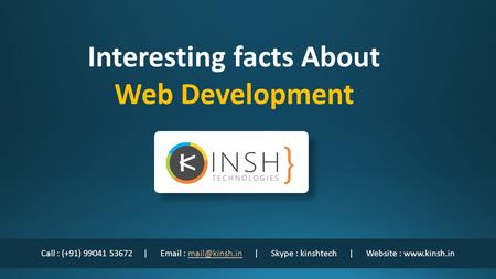 Call : (+91) |   | Skype : kinshtech | Website : Interesting facts About Web Development.