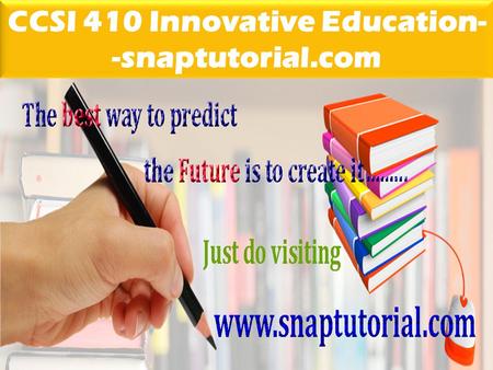 CCSI 410 Innovative Education- -snaptutorial.com