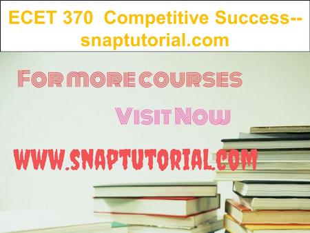 ECET 370 Competitive Success-- snaptutorial.com