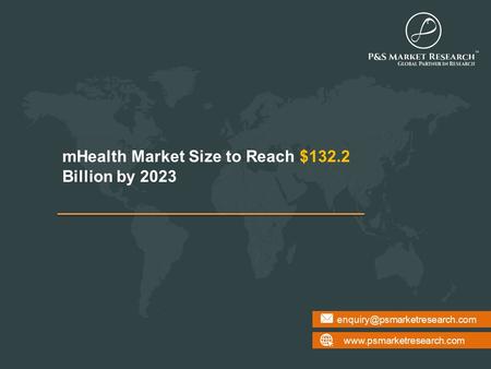 mHealth Market Size to Reach $132.2 Billion by 2023.