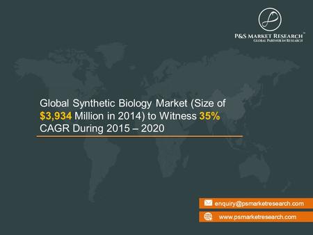 Global Synthetic Biology Market (Size of $3,934 Million in 2014) to Witness 35% CAGR During 2015.